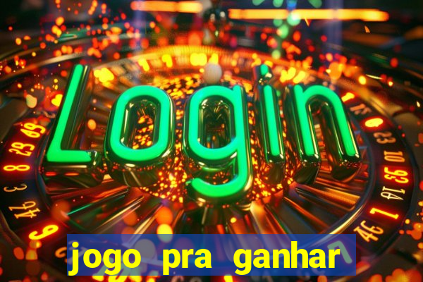 jogo pra ganhar dinheiro rapido